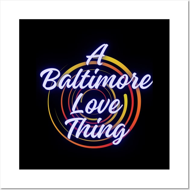 A BALTIMORE LOVE THING DESIGN Wall Art by The C.O.B. Store